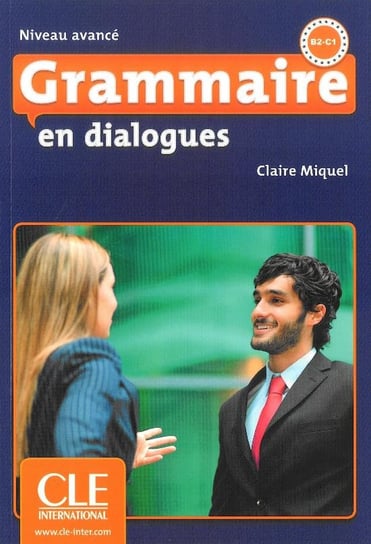 Grammaire en dialogues. Niveau avance. Język francuski. Poziom B2-C1 + CD Miquel Claire