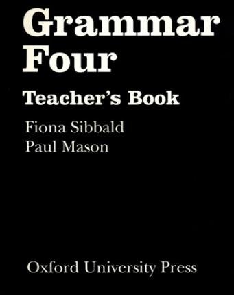 Grammar Four. Teacher's Book Sibbald Fiona, Mason Paul