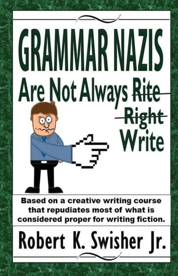 Grammar Nazis Are Not Always Rite, Right, Write Swisher Jr Robert K