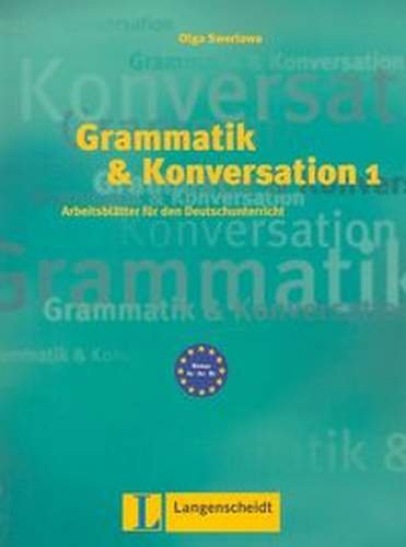 Grammatik und Konversation 1. Arbeitsblatter fur den Deutschunterricht Swerlowa Olga