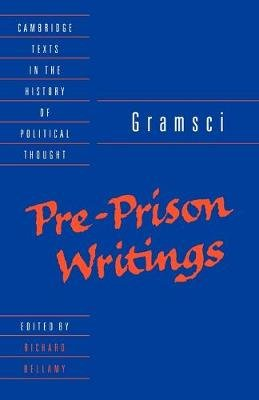 Gramsci: Pre-Prison Writings Antonio Gramsci