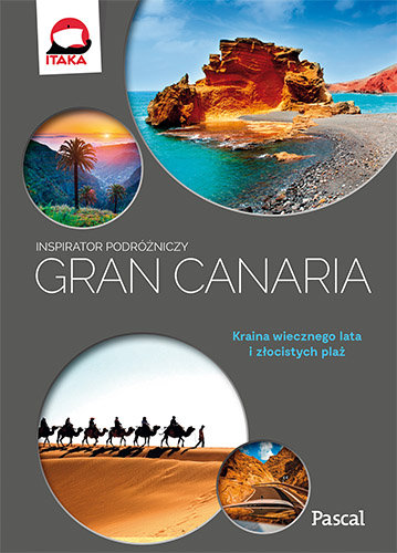 Gran Canaria. Kraina wiecznego lata i złocistych plaż Opracowanie zbiorowe