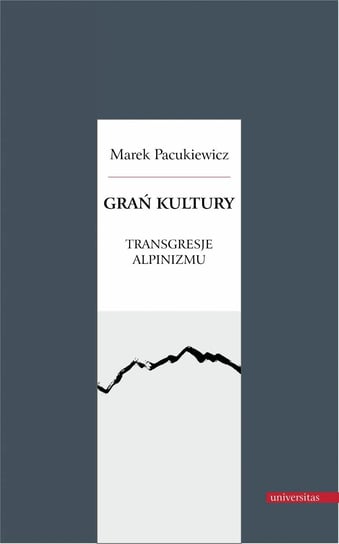 Grań kultury. Transgresje alpinizmu - ebook PDF Pacukiewicz Marek