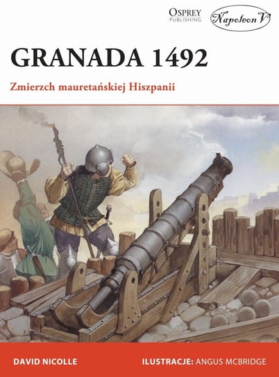 Granada 1492. Zmierzch maueratńskiej Hiszpanii Nicolle Davide