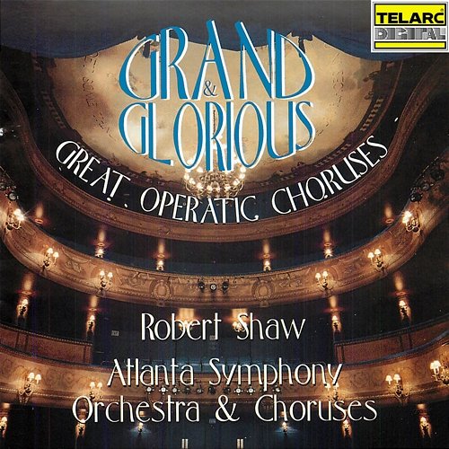 Grand & Glorious: Great Operatic Choruses Robert Shaw, Atlanta Symphony Orchestra, Atlanta Symphony Orchestra Chorus, Atlanta Symphony Orchestra Chamber Chorus
