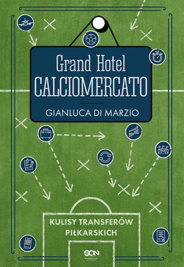 Grand Hotel Calciomercato. Kulisy transferów piłkarskich Di Marzio Gianluca