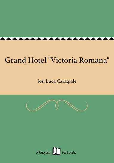 Grand Hotel "Victoria Romana" Caragiale Ion Luca