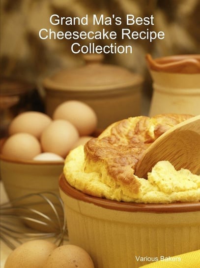 Grand Ma's Best Cheesecake Recipe Collection Bakers Various