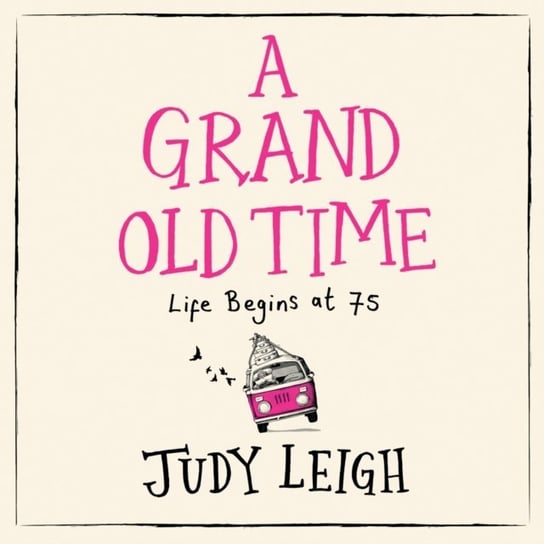 Grand Old Time: The laugh-out-loud and feel-good romantic comedy with a difference Leigh Judy