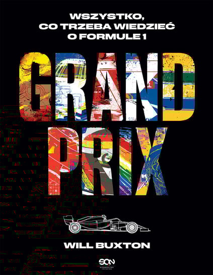 Grand Prix. Wszystko, co trzeba wiedzieć o Formule 1 Will Buxton