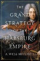 Grand Strategy of the Habsburg Empire Mitchell Wess A.