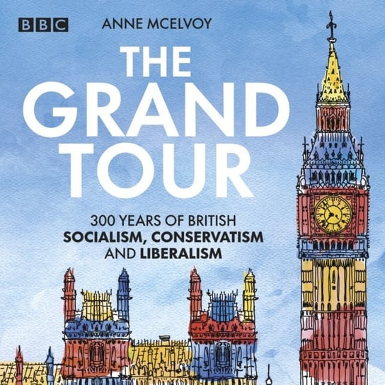 Grand Tour: A Journey Through British Politics McElvoy Anne