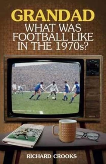 Grandad, What Was Football Like in the 1970 Richard Crooks