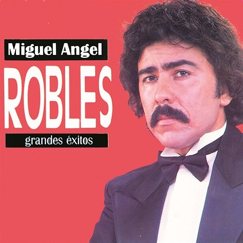 Grandes Exitos Miguel Angel Robles