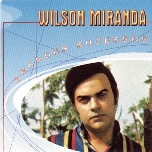 Grandes Sucessos - Wilson Miranda Wilson Miranda