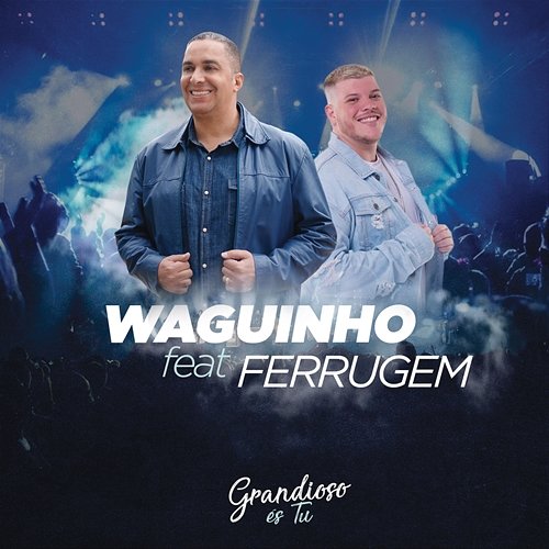 Grandioso És Tu Waguinho feat. Ferrugem