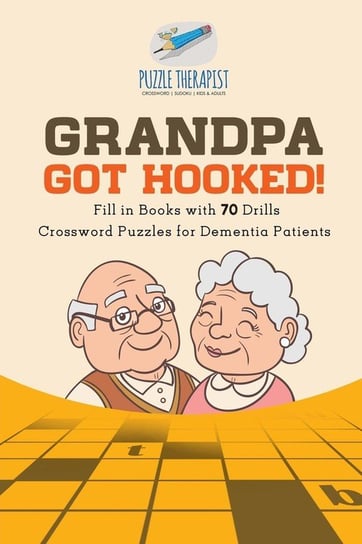 Grandpa Got Hooked! Crossword Puzzles for Dementia Patients Fill in Books with 70 Drills Puzzle Therapist