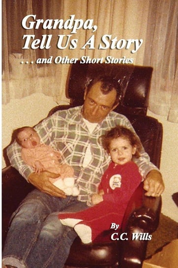 Grandpa Tell Us A Story and other Short Stories Wilson Robert D