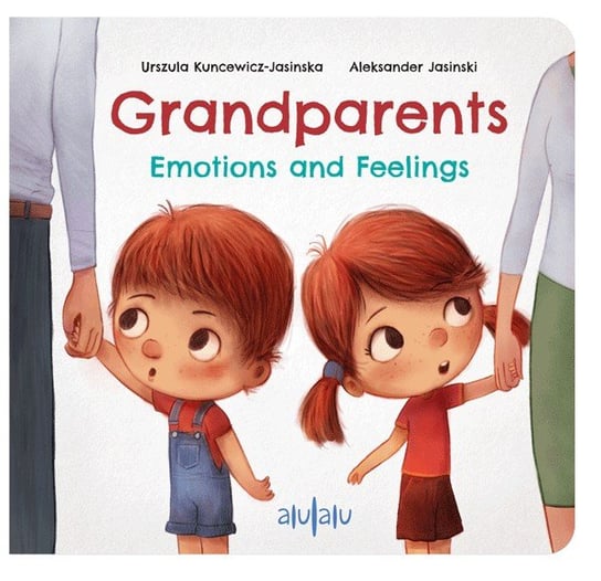 Grandparents. Emotions and feelings Kuncewicz-Jasińska Urszula, Jasiński Aleksander