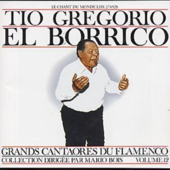 Grands Cantaores Du Flamenco. Volume 12 Tio Gregorio El Borrico
