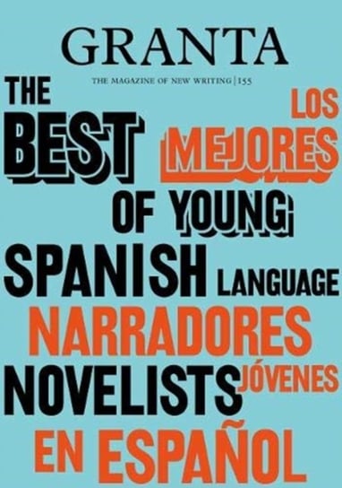 Granta 155: Best of Young Spanish-Language Novelists 2 Sigrid Rausing