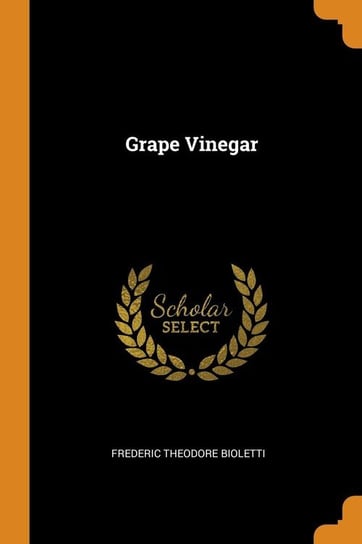 Grape Vinegar Bioletti Frederic Theodore