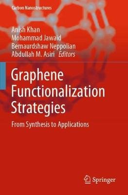 Graphene Functionalization Strategies: From Synthesis to Applications Anish Khan