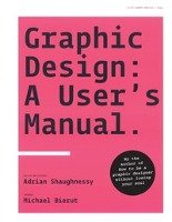 Graphic Design: A User's Manual. Shaughnessy Adrian, Bierut Michael