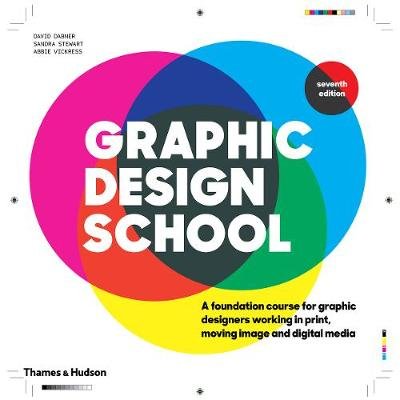 Graphic Design School: A Foundation Course for Graphic Designers Working in Print, Moving Image and Digital Media David Dabner