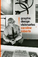 Graphic Design Visionaries Roberts Caroline