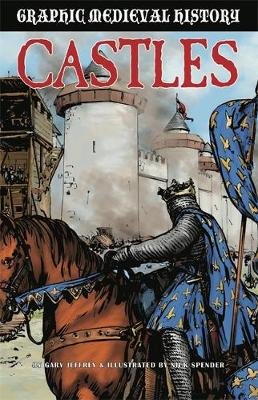 Graphic Medieval History: Castles Jeffrey Gary