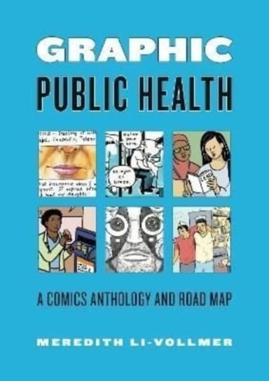 Graphic Public Health: A Comics Anthology and Road Map Pennsylvania State University Press