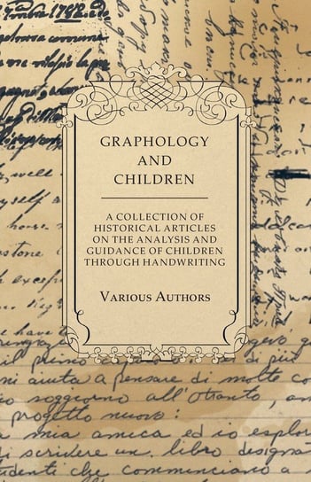 Graphology and Children - A Collection of Historical Articles on the Analysis and Guidance of Children Through Handwriting Opracowanie zbiorowe