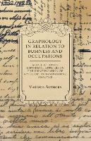 Graphology in Relation to Business and Occupations - A Collection of Historical Articles on the Identification of Aptitudes in Handwriting Analysis Various