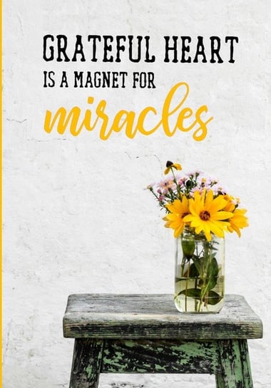 Grateful heart is a magnet for miracles Collective Happy Soul
