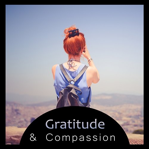 Gratitude & Compassion – Meditation & Yoga, Peaceful Mind, Diminishing Stress, Balance, Open Third Eye Motivation Songs Academy