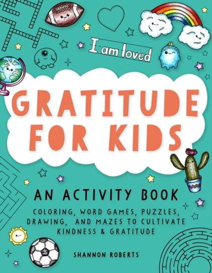 Gratitude for Kids: Coloring, Word Games, Puzzles, Drawing, and Mazes to Cultivate Kindness & Gratit Shannon Roberts