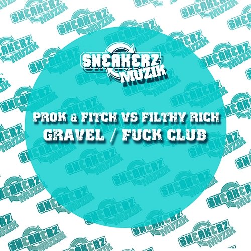 Gravel / Fuck Club Prok & Fitch vs. Filthy Rich