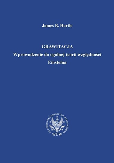 Grawitacja. Wprowadzenie do ogólnej teorii względności Einsteina Hartle James B.