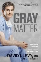 Gray Matter: A Neurosurgeon Discovers the Power of Prayer... One Patient at a Time Levy David