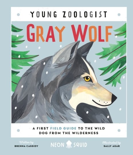 Gray Wolf (Young Zoologist): A First Field Guide to the Wild Dog from the Wilderness St. Martin's Publishing Group