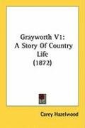 Grayworth V1: A Story of Country Life (1872) Hazelwood Carey