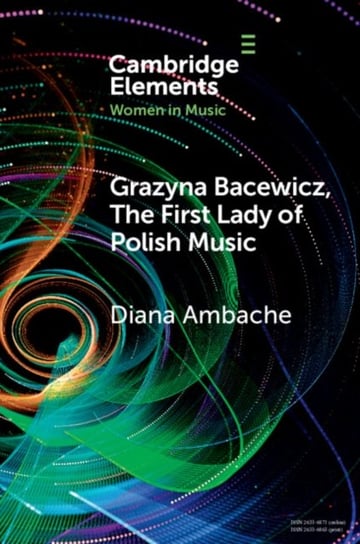 Grazyna Bacewicz, The 'First Lady of Polish Music' Diana Ambache