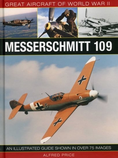 Great Aircraft of World War Ii: Messerschmitt 109 Price Alfred