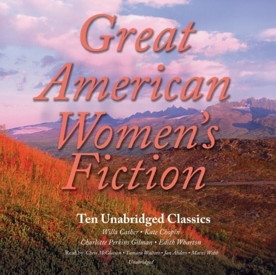Great American Women's Fiction Cather Willa, Wharton Edith, Gilman Charlotte Perkins, Chopin Kate