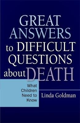 Great Answers to Difficult Questions about Death: What Children Need to Know Goldman Linda