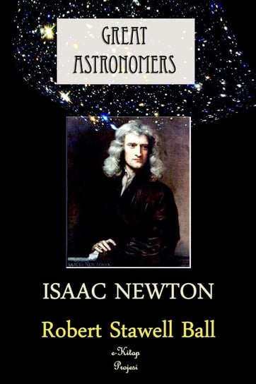 Great Astronomers (Isaac Newton) Robert Stawell Ball