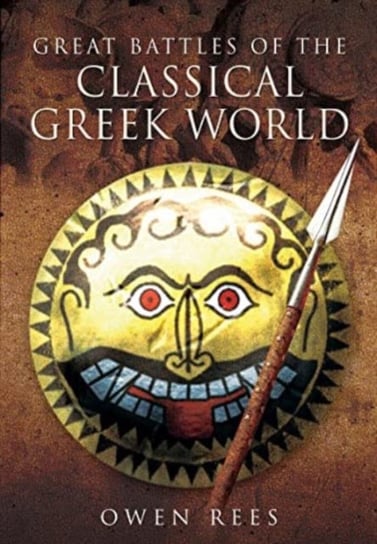 Great Battles of the Classical Greek World Owen Rees