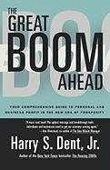 Great Boom Ahead: Your Guide to Personal & Business Profit in the New Era of Prosperity Dent Harry S.