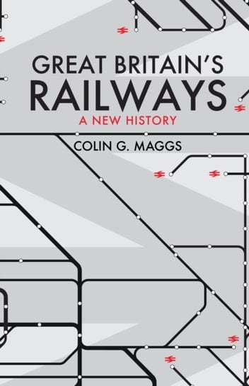Great Britains Railways: A New History Colin Maggs
